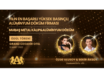 2022 Yılının En Başarılı Yüksek Basınçlı Alüminyum Döküm Firması Mubaş Metal